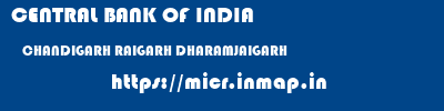 CENTRAL BANK OF INDIA  CHANDIGARH RAIGARH DHARAMJAIGARH   micr code
